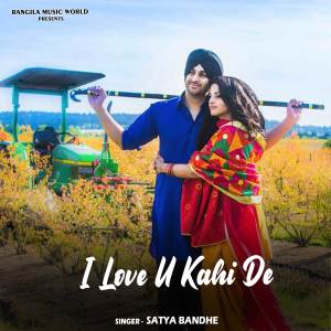 Listen to I Love U Kahi De song with lyrics from Satya Bandhe