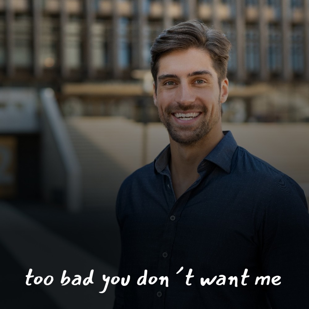 Too Bad You Don´T Want Me