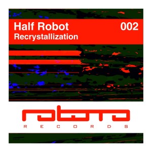 Listen to Recrystallization song with lyrics from Half Robot