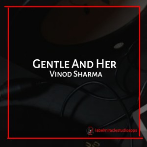 Listen to Gentle And Her song with lyrics from Vinod Sharma