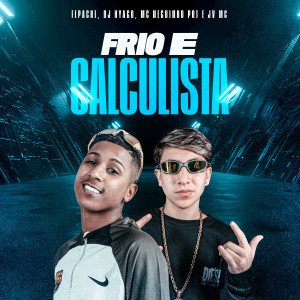 ดาวน์โหลดและฟังเพลง Frio e Calculista พร้อมเนื้อเพลงจาก Mc Neguinho PRT