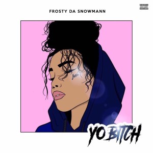 Album Yo Bitch from Frostydasnowmann