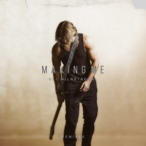 Oli Milne的專輯Making Me (Remixes)