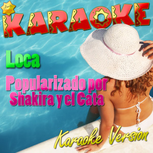 收聽Ameritz Karaoke Latino的Loca (Popularizado por Shakira y el Cata) [Karaoke Version] (Karaoke Version)歌詞歌曲