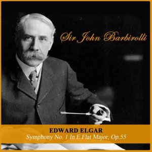Sir John Barbirolli的專輯Edward Elgar: Symphony No. 1 In E Flat Major, Op.55