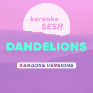 karaoke SESH的專輯Dandelions (Karaoke Versions)
