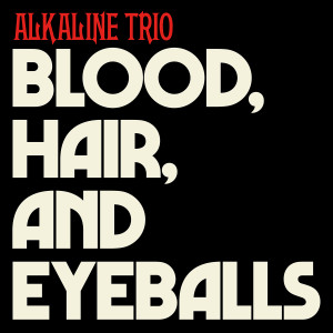 อัลบัม Blood, Hair, And Eyeballs (Explicit) ศิลปิน Alkaline Trio