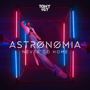 Tony Igy的專輯Astronomia (Never Go Home)