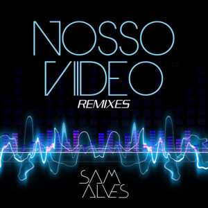อัลบัม Nosso Vídeo Remixes ศิลปิน Sam Alves