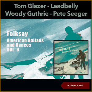 Leadbelly的專輯Folksay - American Ballads And Dances, Vol. 6 (10'' Album of 1954)