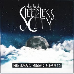 The Last Sleepless City的專輯Big Ideas, Bigger Hearts