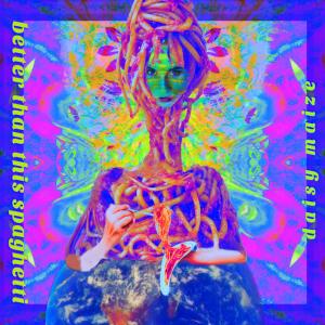 Listen to better than this spaghetti song with lyrics from daisy maize
