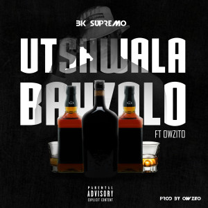 ดาวน์โหลดและฟังเพลง Utshwala Bayzolo (Explicit) พร้อมเนื้อเพลงจาก BK Supremo