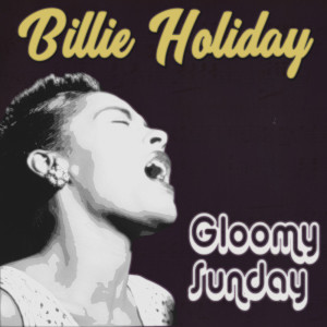 อัลบัม Gloomy Sunday ศิลปิน Billie Holiday With Teddy Wilson & His Orchestra