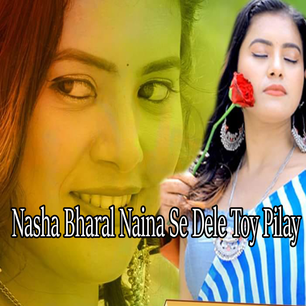 Nasha Bharal Naina Se Dele Toy Pilay