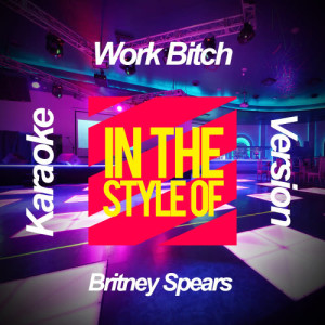 ดาวน์โหลดและฟังเพลง Work Bitch (In the Style of Britney Spears) [Karaoke Version] (Karaoke Version) พร้อมเนื้อเพลงจาก Ameritz Karaoke Planet