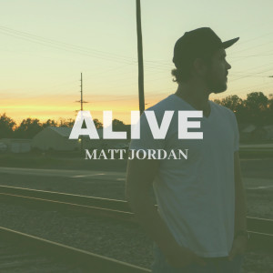 Listen to Alive song with lyrics from Matt Jordan