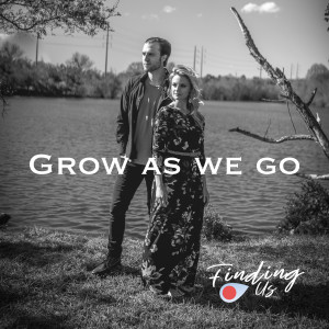 Dengarkan Grow as We Go lagu dari Finding Us dengan lirik