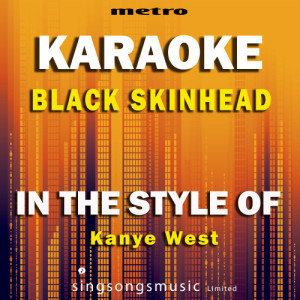 ดาวน์โหลดและฟังเพลง Black Skinhead (In the Style of Kanye West) [Karaoke Version] (Explicit) (Karaoke Version) พร้อมเนื้อเพลงจาก Metro Karaoke Singles