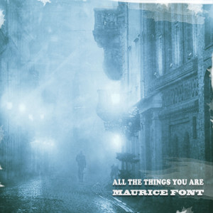 Dengarkan All The Things You Are lagu dari Maurice Font dengan lirik