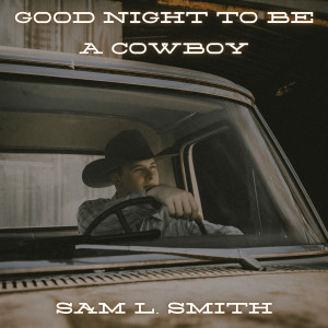 收聽Sam L. Smith的Good Night to be a Cowboy歌詞歌曲