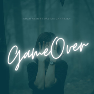 GraM GriN的专辑Gameover (feat. Dastan J)