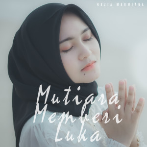 Listen to Mutiara Memberi Luka song with lyrics from Nazia Marwiana