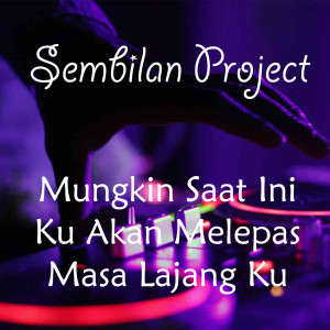 Dengarkan lagu Mungkin Saat Ini Ku Akan Melepas Masa Lajang Ku (Remix) nyanyian Sembilan Project dengan lirik