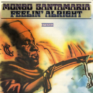 收聽Mongo Santamaria的Feelin' Alright (LP版)歌詞歌曲