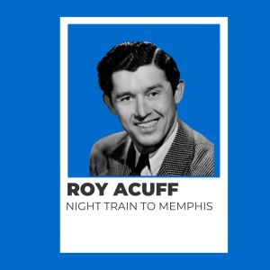 Roy Acuff的专辑Night Train to Memphis - Roy Acuff