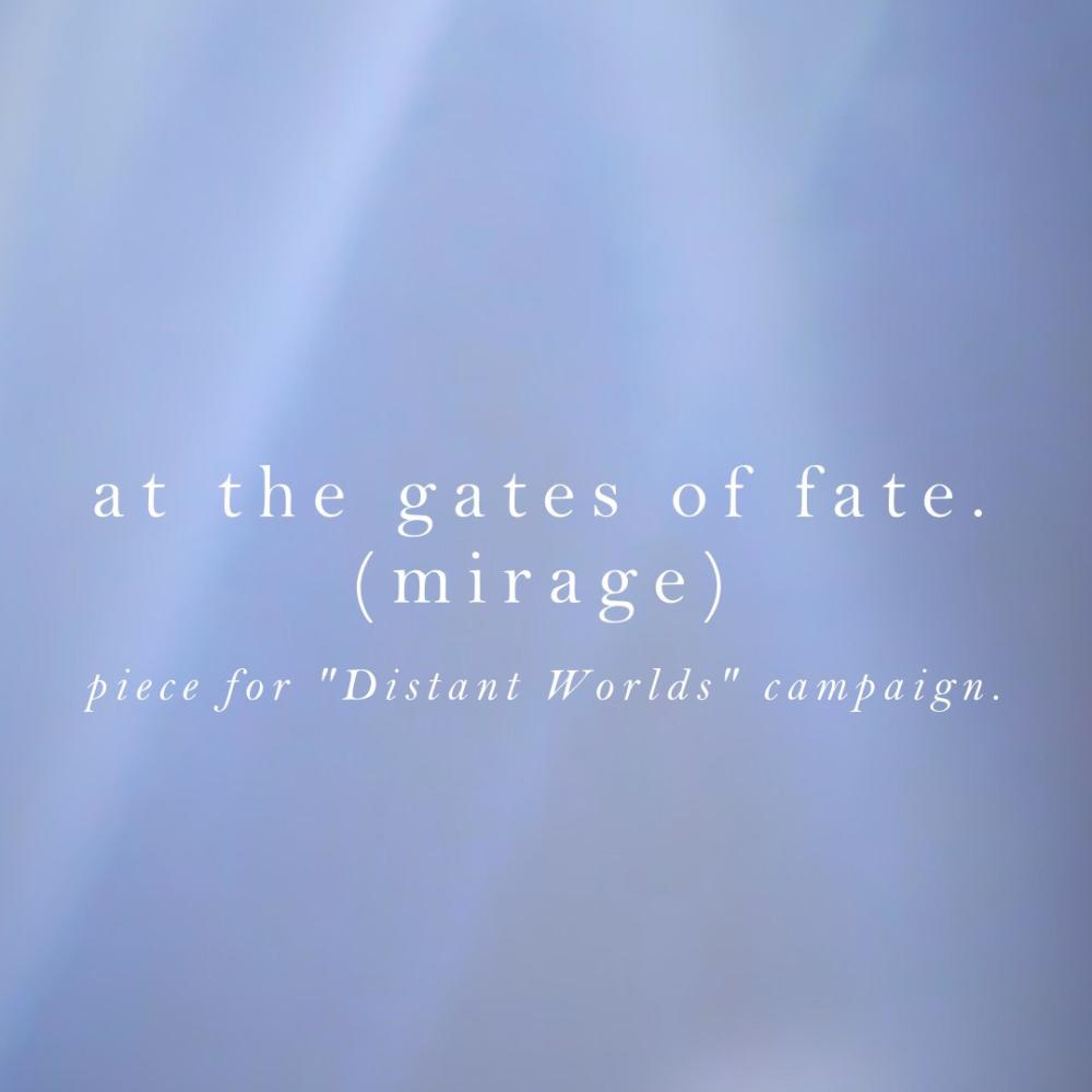 at the gates of fate. (mirage)