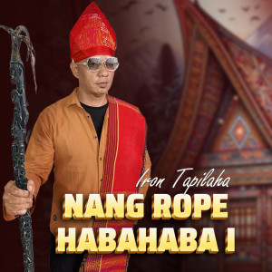 Listen to NANG ROPE HABAHABA I song with lyrics from Iron Tapilaha