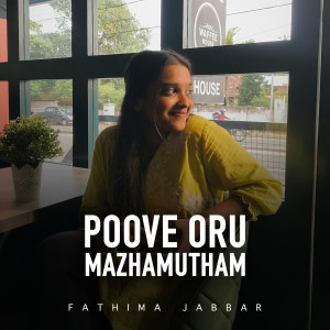 Listen to Poove Oru Mazhamutham song with lyrics from Fathima Jabbar