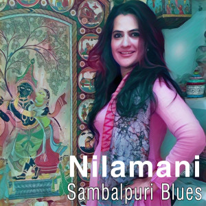Dengarkan Nilamani (Sambalpuri Blues) lagu dari Sona Mohapatra dengan lirik