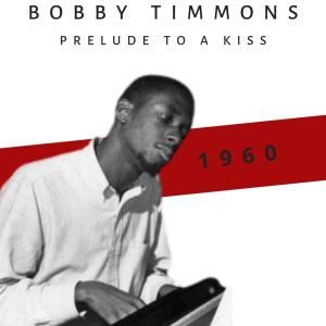 อัลบัม Prelude to a Kiss (1960) ศิลปิน Bobby Timmons
