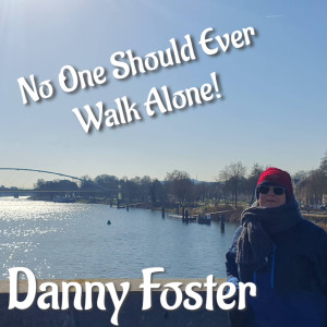 No One Should Ever Walk Alone dari Danny Foster
