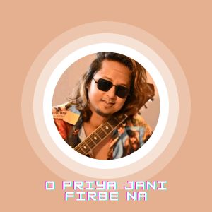 Listen to O Priya Jani Firbe Na song with lyrics from Manoj Roy
