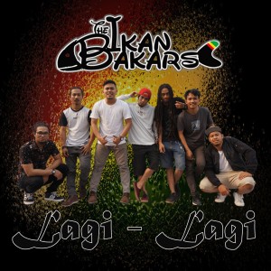 Dengarkan lagu Lagi - Lagi nyanyian The Ikan Bakars dengan lirik