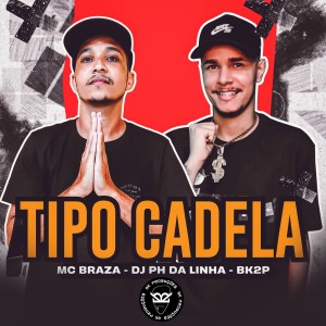 Listen to TIPO CADELA (Explicit) song with lyrics from mc Braza