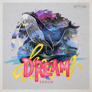 ดาวน์โหลดและฟังเพลง Dream พร้อมเนื้อเพลงจาก SHAUN