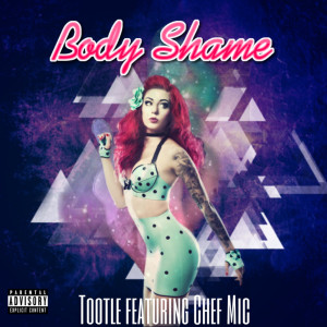 Listen to Body Shame (feat. Chef Mic) (Explicit) song with lyrics from Tootle