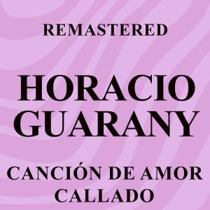 อัลบัม Canción de amor callado (Remastered) ศิลปิน Horacio Guarany