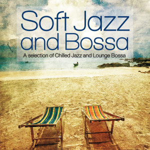 Various Artists的专辑Soft Jazz and Bossa (A Selection of Chilled Jazz and Lounge Bossa)