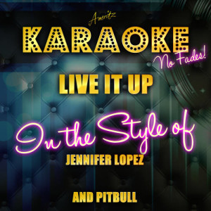 收聽Ameritz Top Tracks的Live It Up (In the Style of Jennifer Lopez and Pitbull) [Karaoke Version] (Karaoke Version)歌詞歌曲