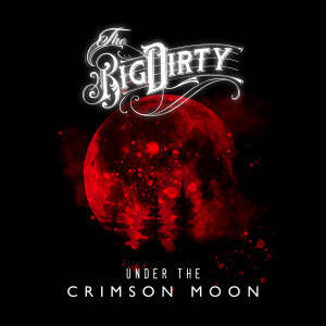 Listen to Under the Crimson Moon song with lyrics from The Big Dirty