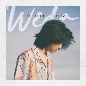 ดาวน์โหลดและฟังเพลง To Die For พร้อมเนื้อเพลงจาก Weda