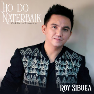 Album Ho Do Naterbaik from Roy Sibuea