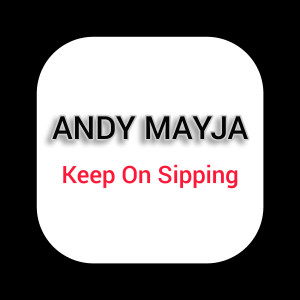 收听Andy Mayja的Keep on Sipping歌词歌曲
