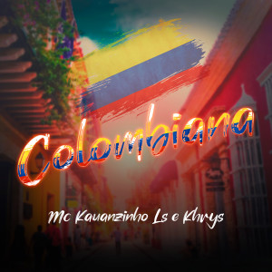Listen to Colombiana (Explicit) song with lyrics from Mc Kauanzinho LS