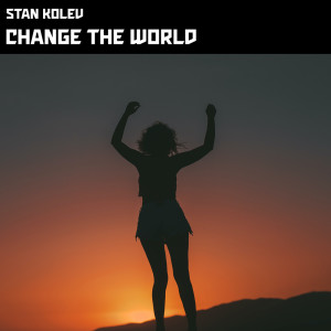 Dengarkan Change the World lagu dari Stan Kolev dengan lirik